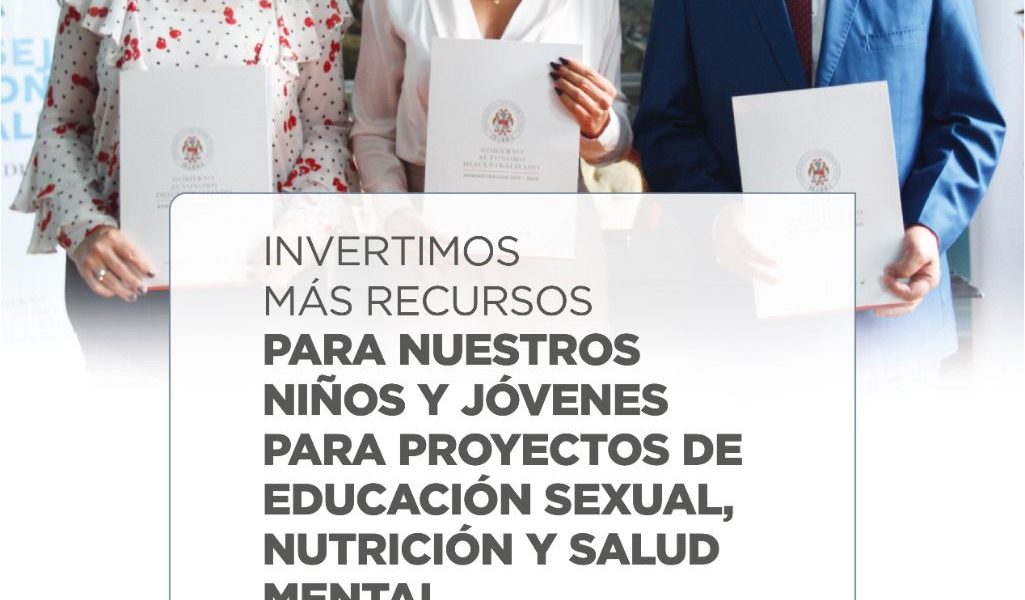 INVERTIMOS MÁS RECURSOS PARA NUESTROS NIÑOS Y JÓVENES EN PROYECTOS DE EDUCACIÓN SEXUAL, NUTRICIÓN Y SALUD MENTAL