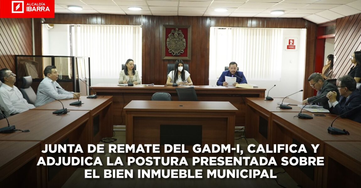 JUNTA DE REMATE DEL GADM-I EMITE RESOLUCIONES SOBRE EL BIEN INMUEBLE MUNICIPAL
